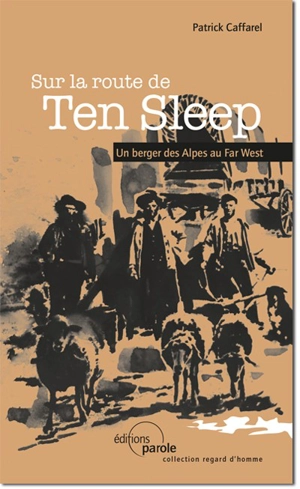 Sur la route de Ten Sleep : un berger des Alpes au Far West - Patrick Caffarel