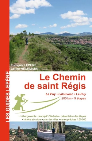 Le chemin de saint Régis : Le Puy, Lalouvesc, Le Puy - François Lepère
