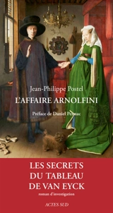 L'affaire Arnolfini : enquête sur un tableau de Van Eyck - Jean-Philippe Postel