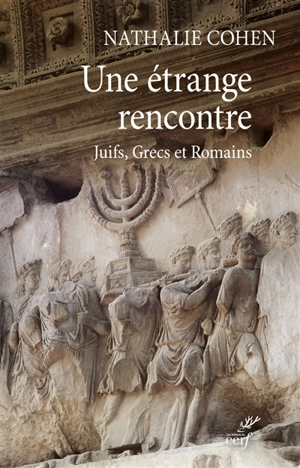 Une étrange rencontre : Juifs, Grecs et Romains - Nathalie Cohen