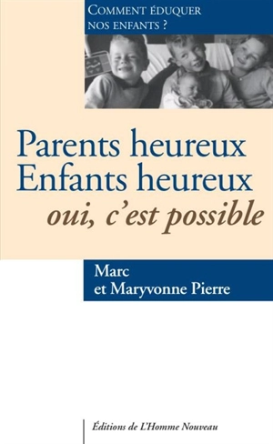 Parents heureux, enfants heureux : oui, c'est possible : comment éduquer nos enfants ? - Marc Pierre