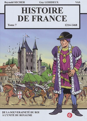 Histoire de France. Vol. 7. 1214-1468 : de la souveraineté du roi à l'unité du royaume - Reynald Secher