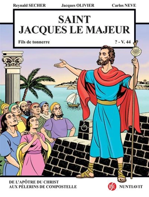 Saint Jacques le Majeur : fils de tonnerre, v. 5-v. 44 : de l'apôtre du Christ aux pèlerins de Compostelle - Reynald Secher