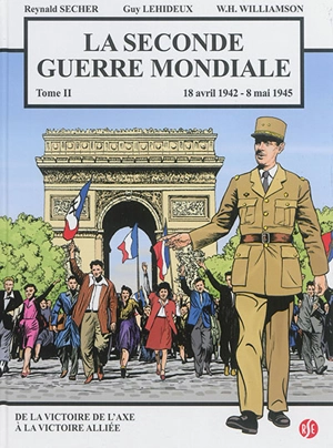 La Seconde Guerre mondiale. Vol. 2. 18 avril 1942-8 mai 1945 - Reynald Secher