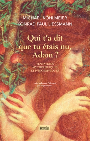 Qui t'a dit que tu étais nu, Adam ? : tentations mythologiques et philosophiques - Michael Köhlmeier