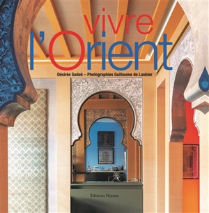 Vivre l'Orient. Oriental lifestyle - Désirée Sadek