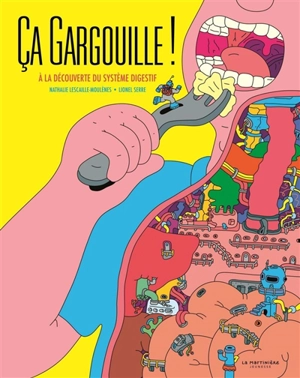 Ca gargouille ! : à la découverte du système digestif - Nathalie Lescaille