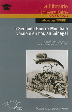 La Seconde Guerre mondiale vécue d'en bas au Sénégal : historisation populaire et connexions individuelles - Abdoulaye Touré