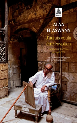 J'aurais voulu être égyptien - Alaa el- Aswany