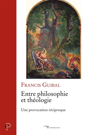 Entre philosophie et théologie : une provocation réciproque - Francis Guibal