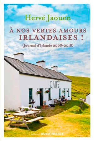 A nos vertes amours irlandaises ! : journal d'Irlande 2008-2018 - Hervé Jaouen