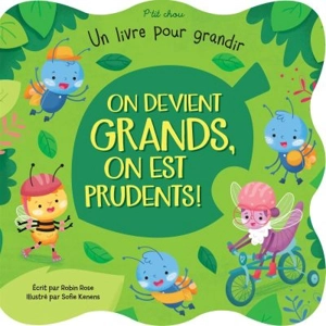 On devient grands, on est prudents! : livre pour grandir - Robin Rose