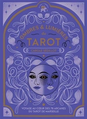 Ombres & lumières du tarot : voyage au coeur des 78 arcanes du tarot de Marseille - Carole Sédillot