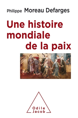 Une histoire mondiale de la paix - Philippe Moreau Defarges
