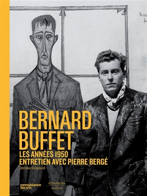 Bernard Buffet : les années 1950 : entretien avec Pierre Bergé - Jérôme Coignard