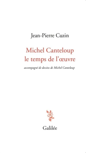 Michel Canteloup, le temps de l'oeuvre - Jean-Pierre Cuzin