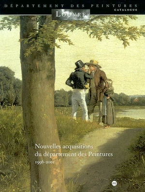 Nouvelles acquisitions, 1996-2001 : catalogue - Musée du Louvre (Paris). Département des peintures