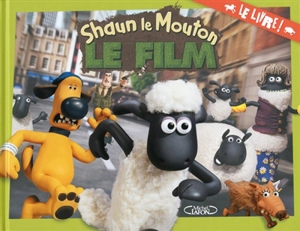 Shaun le mouton, le film : le livre ! - Aardman animations