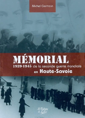 Mémorial de la Seconde Guerre mondiale : Haute-Savoie : 1939-1945 - Michel Germain