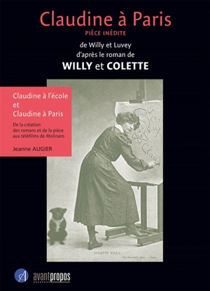 Claudine à Paris : pièce inédite en trois actes. Claudine à l'école et Claudine à Paris : de la création des romans et de la pièce aux téléfilms de Molinaro - Willy