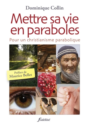 Mettre sa vie en paraboles : pour un christianisme parabolique - Dominique Collin