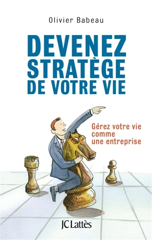 Devenez stratège de votre vie : gérez votre vie comme une entreprise - Olivier Babeau