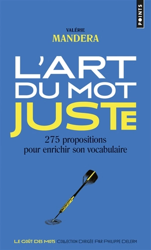 L'art du mot juste : 275 propositions pour enrichir son vocabulaire - Valérie Mandera