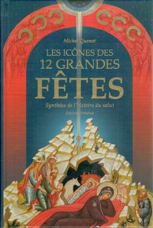 Les icônes des 12 grandes fêtes : synthèse de l'histoire du salut - Michel Quenot