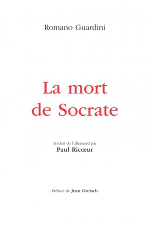 La mort de Socrate : interprétation des dialogues philosophiques Euthyphron, Apologie, Criton, Phédon - Romano Guardini