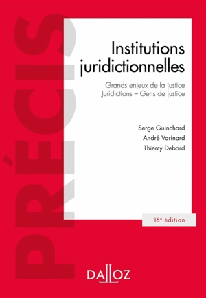 Institutions juridictionnelles : grands enjeux de la justice, juridictions, gens de justice - Serge Guinchard