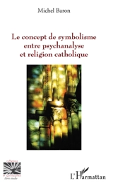 Le concept de symbolisme entre psychanalyse et religion catholique - Michel Baron