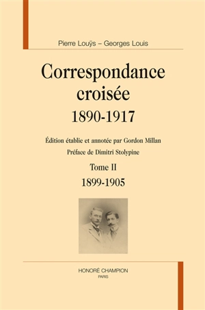 Correspondance croisée : 1890-1917. Vol. 2. 1899-1905 - Pierre Louÿs