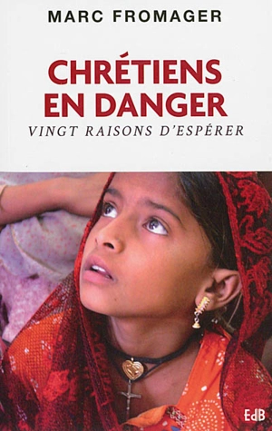 Chrétiens en danger : vingt raisons d'espérer - Marc Fromager