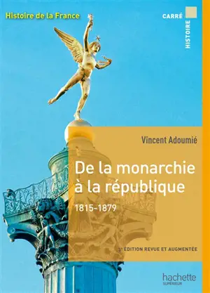 Histoire de la France. De la monarchie à la république, 1815-1879 - Vincent Adoumié