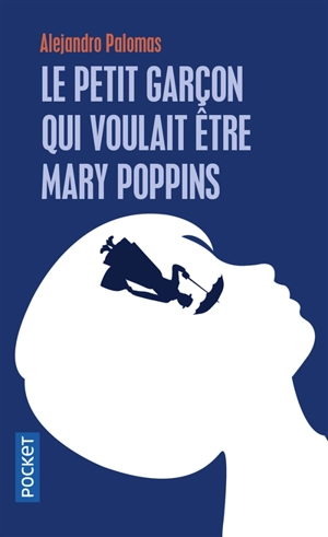 Le petit garçon qui voulait être Mary Poppins - Alejandro Palomas