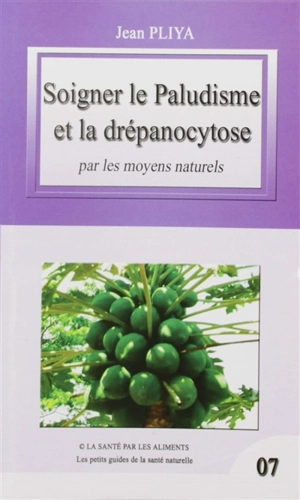 Soigner le paludisme et la drépanocytose par les moyens naturels - Jean Pliya