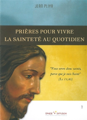 Prières pour vivre la sainteté au quotidien - Jean Pliya