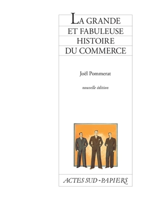 La grande et fabuleuse histoire du commerce - Joël Pommerat