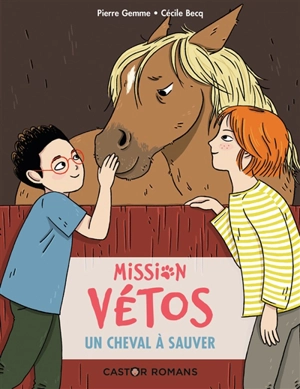 Mission vétos. Un cheval à sauver - Pierre Gemme