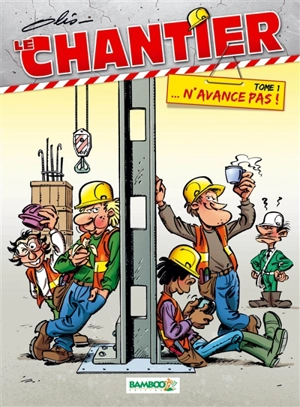 Le chantier. Vol. 1. N'avance pas ! - Olis