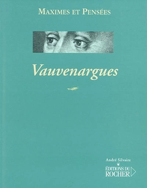 Vauvenargues (1715-1747) : maximes et pensées - Luc de Clapiers Vauvenargues