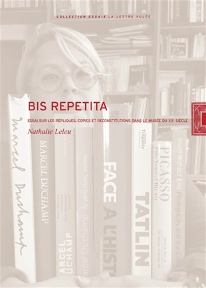 Bis repetita : répliques, copies et reconstitutions dans le musée du XXe siècle - Nathalie Leleu