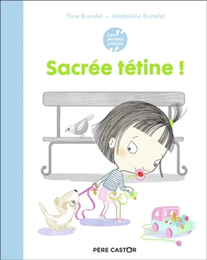 Sacrée tétine ! - Flore Brunelet