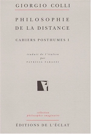 Cahiers posthumes. Vol. 1. Philosophie de la distance - Giorgio Colli