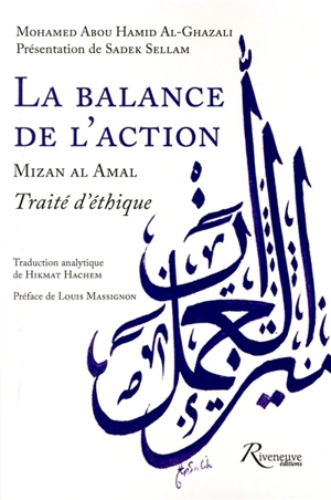 La balance de l'action : traité d'éthique. Mizan al amal - Muhammad ibn Muhammad Abu Hamid al- Gazâlî