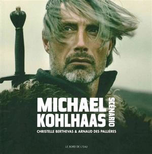 Michael Kohlhaas : scénario - Arnaud Des Pallières