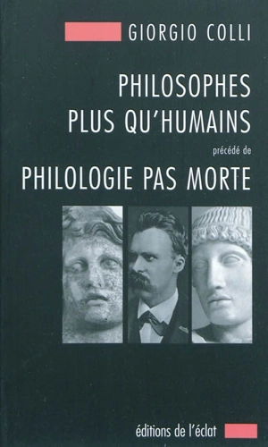 Philosophes plus qu'humains. Philologie pas morte - Giorgio Colli