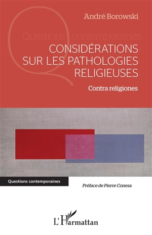 Considérations sur les pathologies religieuses : contra religiones - André Borowski