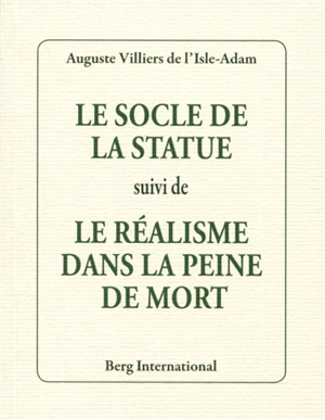 Le socle de la statue. Le réalisme dans la peine de mort - Auguste de Villiers de L'Isle-Adam