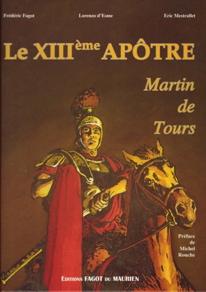 Le XIIIe apôtre, Martin de Tours - Eric Mestrallet